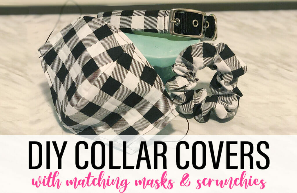 Matching black and white buffalo plaid fabric face mask, matching scrunchie and dog collar. Text says: DIY Collar Covers with matching masks and scrunchies