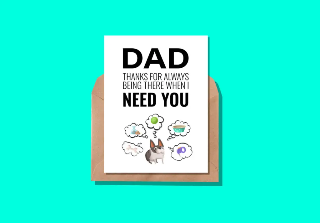 a free printable Father's Day card for dog dads with a craft paper envelope on a bright blue background. Card says "Dad Thanks for Always Being There When I Need You". Underneath is a cartoon French bull gog with thought bubbles showing a ball, poop bag, a bone, a food dish and a flexi leash.