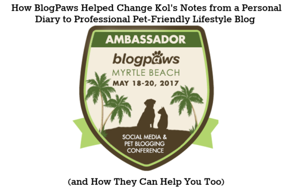 How BlogPaws Helped Change Kol’s Notes from a Personal Diary to Professional Pet-Friendly Lifestyle Blog (and How They Can Help You Too)